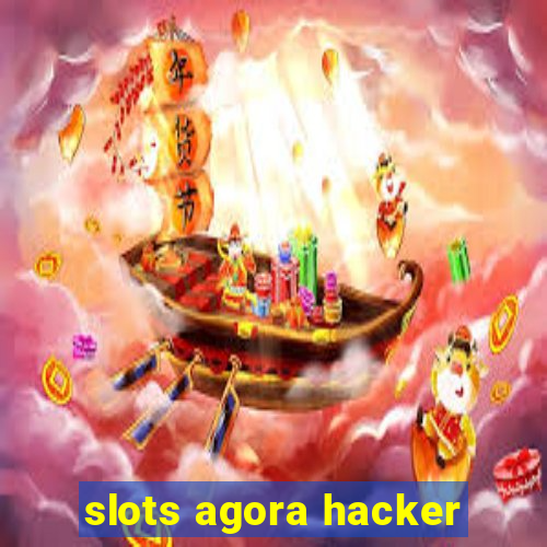 slots agora hacker